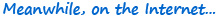 Meanwhile, on the Internet...